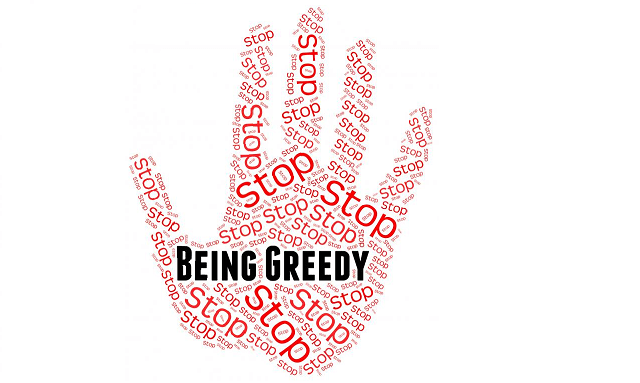 Stop being greedy