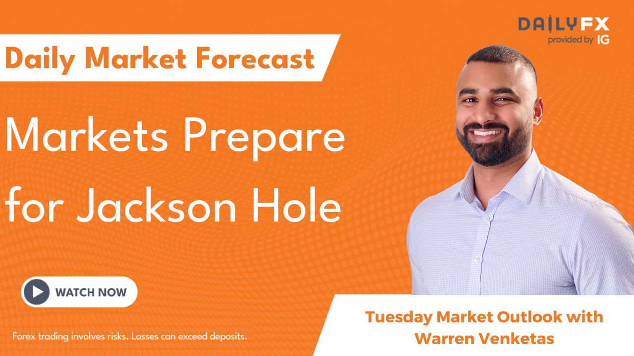 Markets Prepare for Jackson Hole
