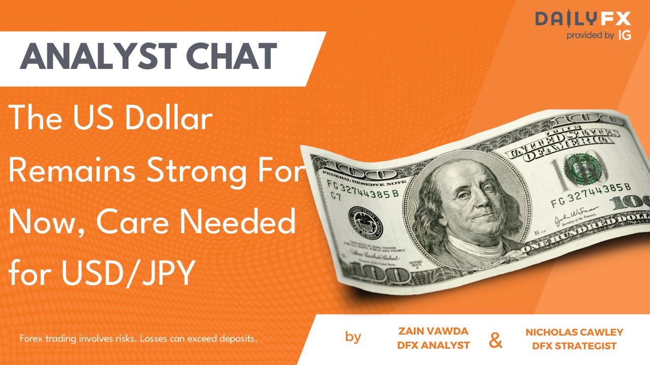 The US Dollar Remains Strong For Now, Care Needed for USD/JPY