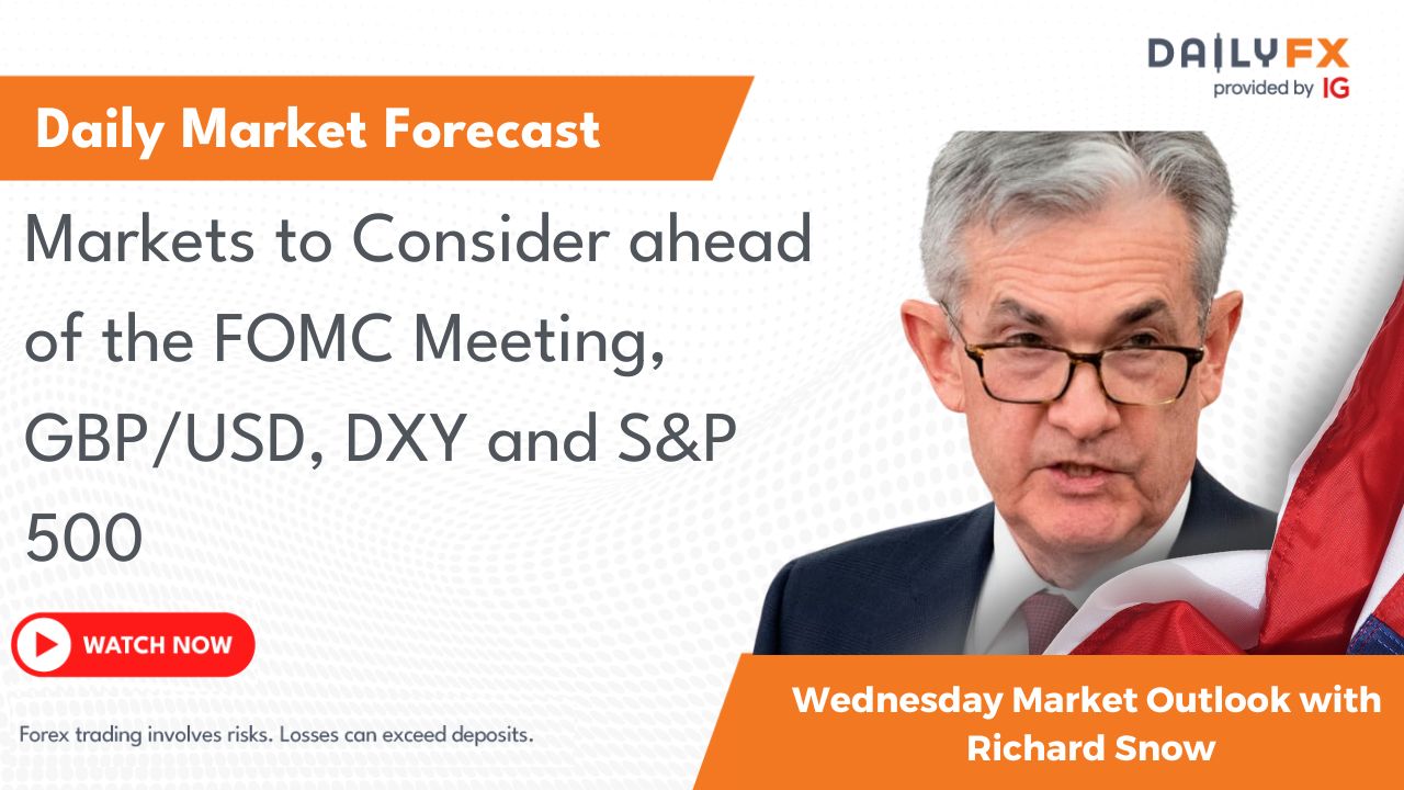Markets to Consider ahead of the FOMC Meeting, GBP/USD, DXY and S&P 500